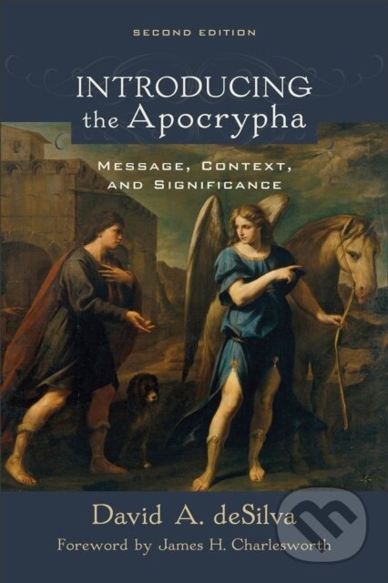 Kniha: Introducing the Apocrypha – Message, Context, and Significance (David A. Desilva a James Charlesworth). , 2018 Kniha: Introducing the Apocrypha – Message, Context, and Significance (David A. Desilva a James Charlesworth). , 2018