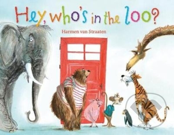 Kniha: Hey, who's in the loo? (Harmen Van Straaten). Red Robin, 2018 Kniha: Hey, who's in the loo? (Harmen Van Straaten). Red Robin, 2018