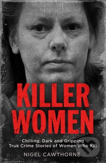 Kniha: Killer Women (Nigel Cawthorne). Quercus, 2018 Kniha: Killer Women (Nigel Cawthorne). Quercus, 2018