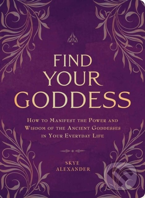 Kniha: Find Your Goddess (Skye Alexander). Adams Media, 2018 Kniha: Find Your Goddess (Skye Alexander). Adams Media, 2018