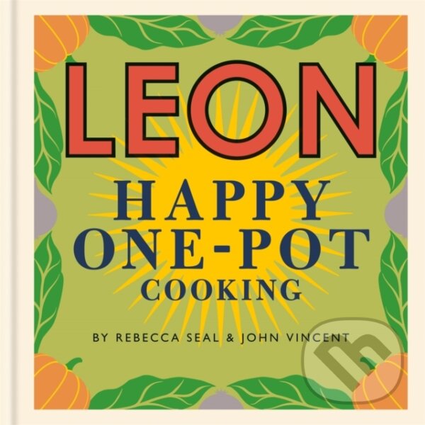 Kniha: Happy Leons: LEON Happy One-pot Cooking (John Vincent a Rebecca Seal). Conran Octopus, 2018 Kniha: Happy Leons: LEON Happy One-pot Cooking (John Vincent a Rebecca Seal). Conran Octopus, 2018