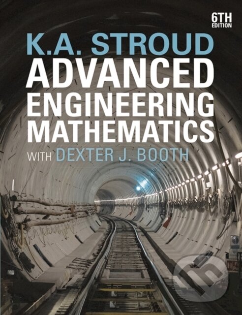 Kniha: Advanced Engineering Mathematics (Dexter J. Booth a K.A. Stroud). Bloomsbury, 2020 Kniha: Advanced Engineering Mathematics (Dexter J. Booth a K.A. Stroud). Bloomsbury, 2020