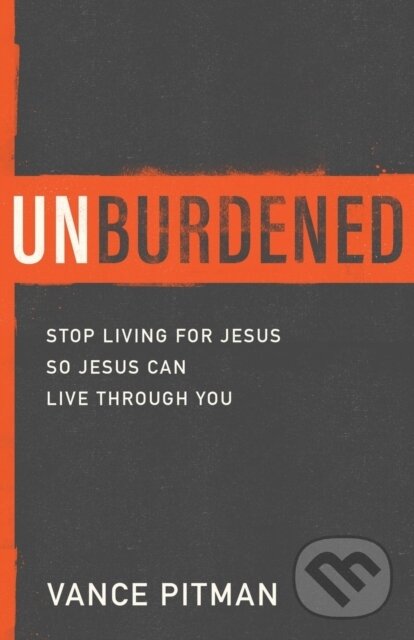 Kniha: Unburdened (Vance Pitman). Baker Books, 2020 Kniha: Unburdened (Vance Pitman). Baker Books, 2020