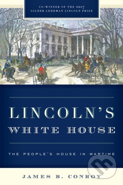 Kniha: Lincoln's White House (James B. Conroy). Rowman & Littlefield, 2018 Kniha: Lincoln's White House (James B. Conroy). Rowman & Littlefield, 2018