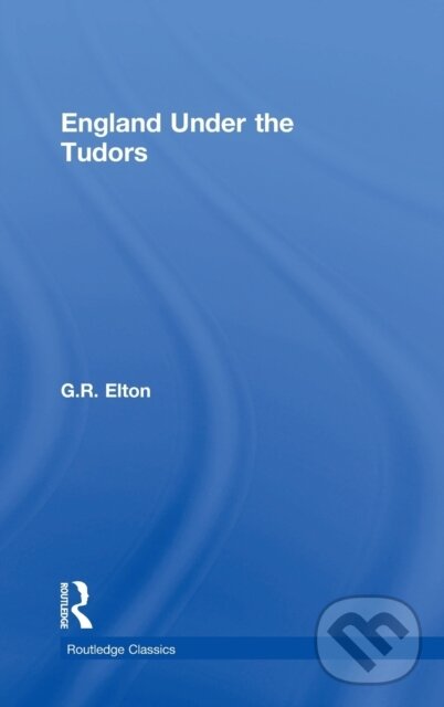 Kniha: England Under the Tudors (G.R. Elton). Routledge, 2018 Kniha: England Under the Tudors (G.R. Elton). Routledge, 2018