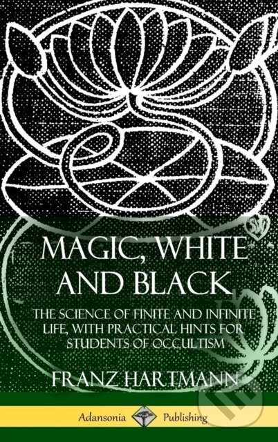 Kniha: Magic, White and Black (Franz Hartmann). , 2018 Kniha: Magic, White and Black (Franz Hartmann). , 2018