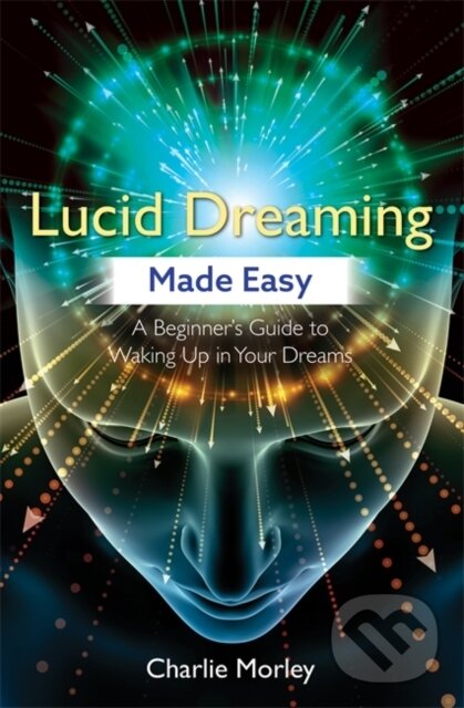 Kniha: Lucid Dreaming Made Easy (Charlie Morley). Hay House, 2018 Kniha: Lucid Dreaming Made Easy (Charlie Morley). Hay House, 2018