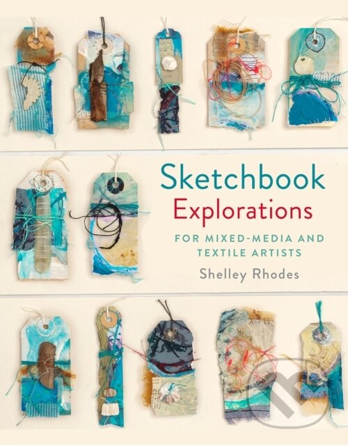 Kniha: Sketchbook Explorations (Shelley Rhodes). Batsford, 2018 Kniha: Sketchbook Explorations (Shelley Rhodes). Batsford, 2018