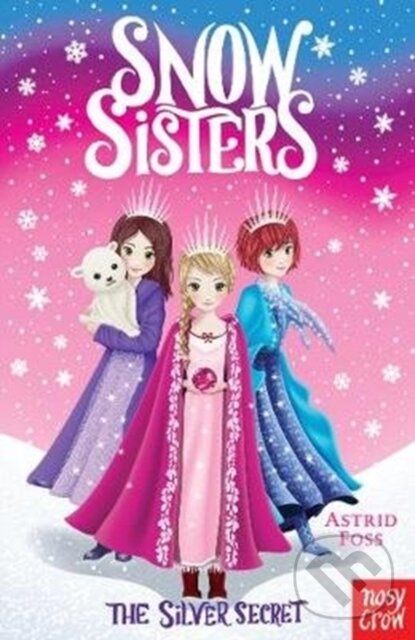 Kniha: Snow Sisters: The Silver Secret (Astrid Foss). Nosy Crow, 2018 Kniha: Snow Sisters: The Silver Secret (Astrid Foss). Nosy Crow, 2018