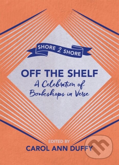 Kniha: Off The Shelf (Carol Ann (Ed Duffy). Picador, 2018 Kniha: Off The Shelf (Carol Ann (Ed Duffy). Picador, 2018