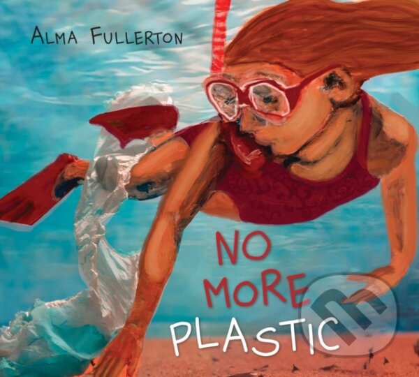 Kniha: No More Plastic (Alma Fullerton). DAJAMA, 2021 Kniha: No More Plastic (Alma Fullerton). DAJAMA, 2021