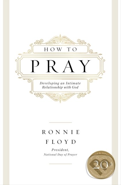 Kniha: How to Pray (Dr. Ronnie Floyd). Thomas Nelson Publishers, 2019 Kniha: How to Pray (Dr. Ronnie Floyd). Thomas Nelson Publishers, 2019