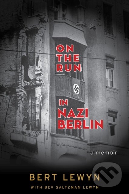 Kniha: On the Run in Nazi Berlin (Bert Lewyn a Bev Saltzman Lewyn). Chicago Review, 2019 Kniha: On the Run in Nazi Berlin (Bert Lewyn a Bev Saltzman Lewyn). Chicago Review, 2019