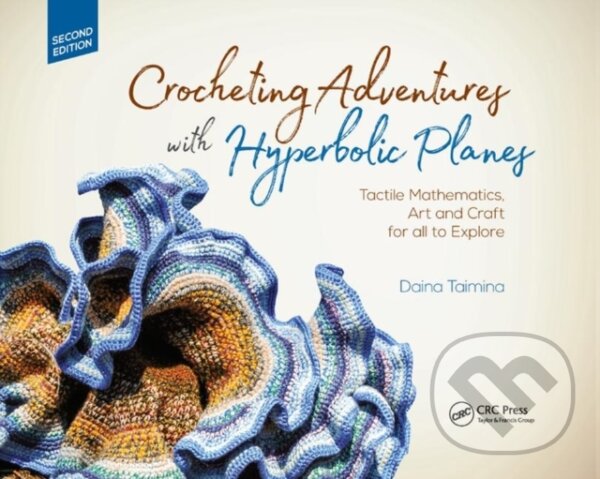 Kniha: Crocheting Adventures with Hyperbolic Planes (Daina Taimina). CRC Press, 2019 Kniha: Crocheting Adventures with Hyperbolic Planes (Daina Taimina). CRC Press, 2019