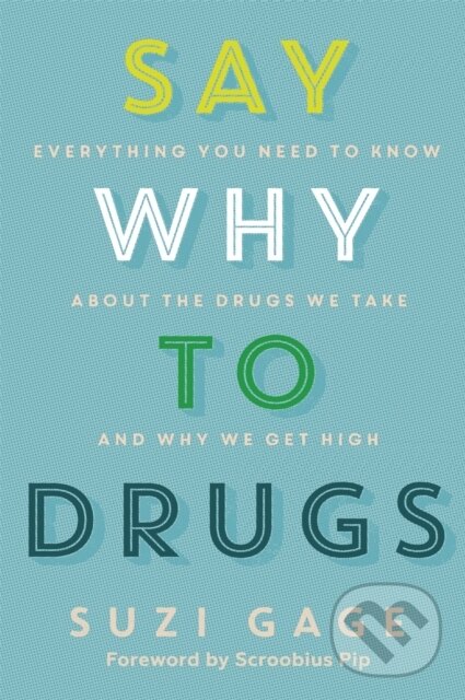 Kniha: Say Why to Drugs (Dr Suzi Gage). Hodder and Stoughton, 2021 Kniha: Say Why to Drugs (Dr Suzi Gage). Hodder and Stoughton, 2021