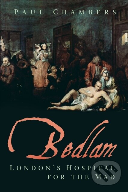 Kniha: Bedlam (Paul Chambers). The History Press, 2019 Kniha: Bedlam (Paul Chambers). The History Press, 2019