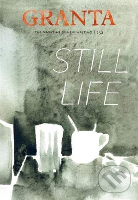 Kniha: Granta 152: Still Life (Sigrid Rausing). , 2020 Kniha: Granta 152: Still Life (Sigrid Rausing). , 2020