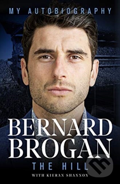 Kniha: The Hill (Bernard Brogan a Kieran Shannon). Reach Sport, 2020 Kniha: The Hill (Bernard Brogan a Kieran Shannon). Reach Sport, 2020
