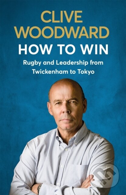 Kniha: How to Win (Clive Woodward). Hodder Paperback, 2020 Kniha: How to Win (Clive Woodward). Hodder Paperback, 2020
