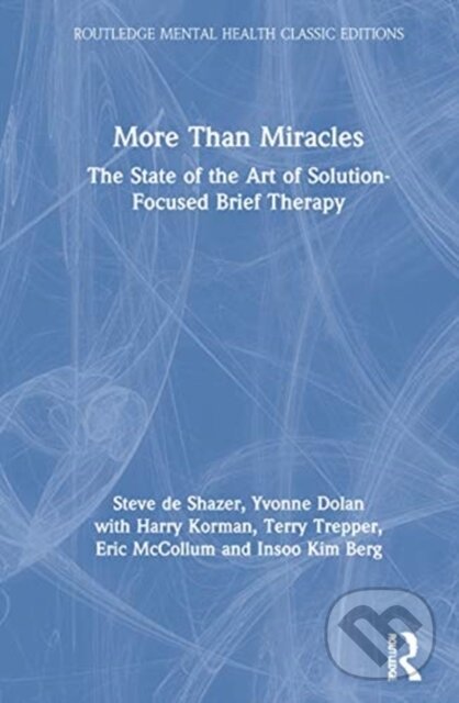 Kniha: More Than Miracles (Eric McCollum, Yvonne Dolan, Terry Trepper, Steve de Shazer, Insoo Kim Berg a Harry Korman). Routledge, 2021 Kniha: More Than Miracles (Eric McCollum, Yvonne Dolan, Terry Trepper, Steve de Shazer, Insoo Kim Berg a Harry Korman). Routledge, 2021