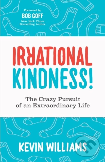 Kniha: Irrational Kindness (Kevin Williams). Morgan James Publishing, 2021 Kniha: Irrational Kindness (Kevin Williams). Morgan James Publishing, 2021