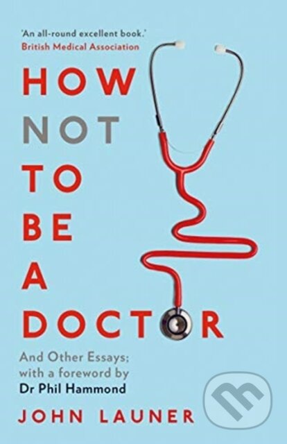 Kniha: How Not to be a Doctor (John Launer). Duckworth Overlook, 2019 Kniha: How Not to be a Doctor (John Launer). Duckworth Overlook, 2019