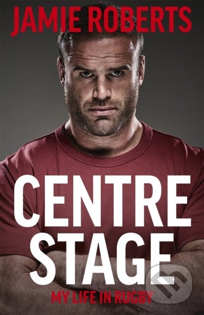 Kniha: Centre Stage (Jamie Roberts a Ross Harries). Hodder and Stoughton, 2021 Kniha: Centre Stage (Jamie Roberts a Ross Harries). Hodder and Stoughton, 2021