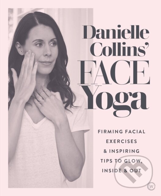 Kniha: Danielle Collins' Face Yoga (Danielle Collins). Watkins Publishing, 2019 Kniha: Danielle Collins' Face Yoga (Danielle Collins). Watkins Publishing, 2019