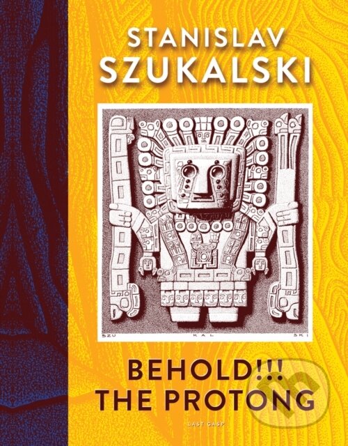 Kniha: Behold!!! The Protong (Glenn Bray a Lena Zwalve). Last Gasp, 2019 Kniha: Behold!!! The Protong (Glenn Bray a Lena Zwalve). Last Gasp, 2019