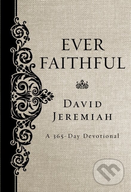 Kniha: Ever Faithful (Dr. David Jeremiah). Thomas Nelson Publishers, 2018 Kniha: Ever Faithful (Dr. David Jeremiah). Thomas Nelson Publishers, 2018