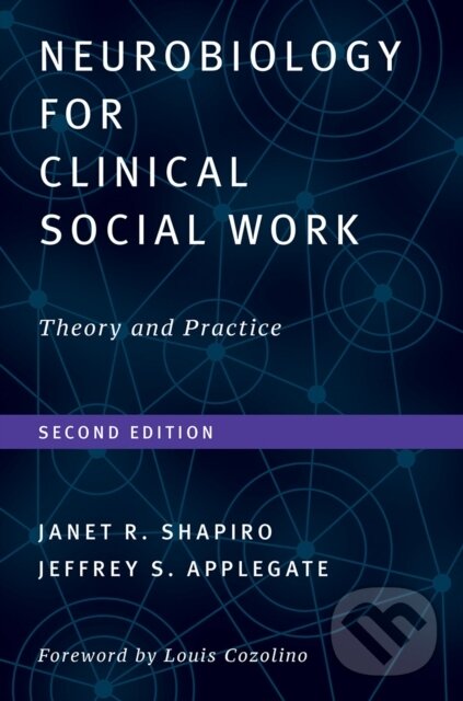 Kniha: Neurobiology For Clinical Social Work, Second Edition (Janet R., Ph.D. Shapiro, Jeffrey S. a Ph.D. Applegate). WW Norton & Co, 2018 Kniha: Neurobiology For Clinical Social Work, Second Edition (Janet R., Ph.D. Shapiro, Jeffrey S. a Ph.D. Applegate). WW Norton & Co, 2018