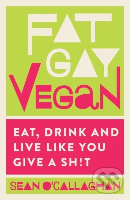 Kniha: Fat Gay Vegan (Sean O'Callaghan). Nourish, 2018 Kniha: Fat Gay Vegan (Sean O'Callaghan). Nourish, 2018