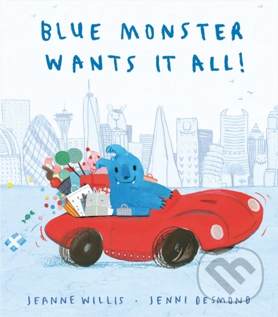 Kniha: Blue Monster Wants It All! (Jeanne Willis). Little Tiger, 2018 Kniha: Blue Monster Wants It All! (Jeanne Willis). Little Tiger, 2018
