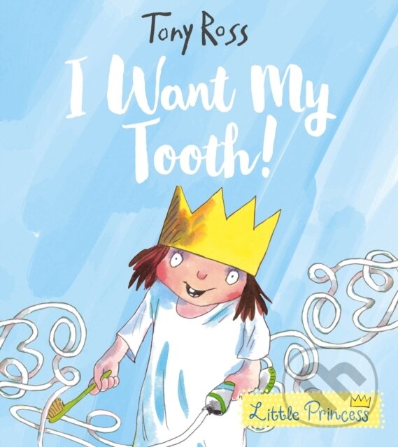 Kniha: I Want My Tooth! (Tony Ross). Andersen, 2018 Kniha: I Want My Tooth! (Tony Ross). Andersen, 2018