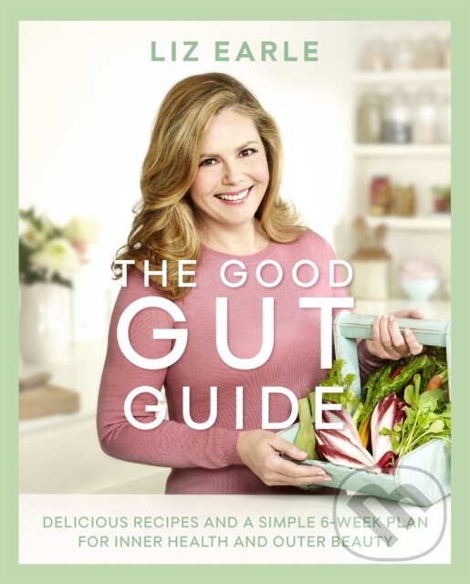 Kniha: The Good Gut Guide (Liz Earle). Orion, 2017 Kniha: The Good Gut Guide (Liz Earle). Orion, 2017