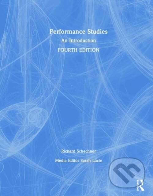 Kniha: Performance Studies (Richard Schechner). Routledge, 2020 Kniha: Performance Studies (Richard Schechner). Routledge, 2020