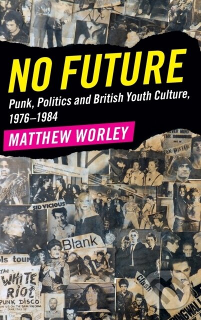 Kniha: No Future (Matthew Worley). Cambridge University Press, 2017 Kniha: No Future (Matthew Worley). Cambridge University Press, 2017