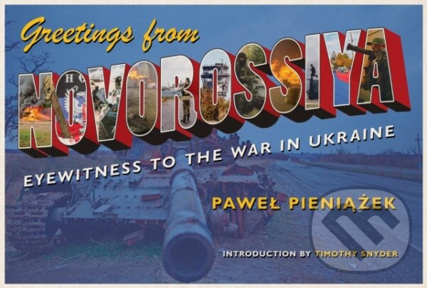 Kniha: Greetings from Novorossiya (Pawel Pieniazek). University of Pittsburgh Press, 2017 Kniha: Greetings from Novorossiya (Pawel Pieniazek). University of Pittsburgh Press, 2017
