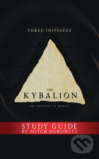 Kniha: The Kybalion Study Guide (Mitch Horowitz a Three Initiates). G&D Media, 2020 Kniha: The Kybalion Study Guide (Mitch Horowitz a Three Initiates). G&D Media, 2020