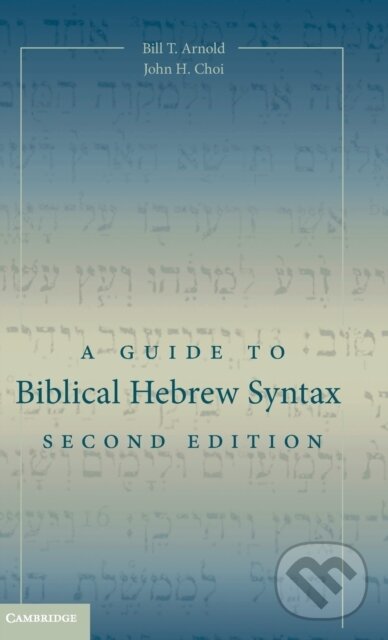 Kniha: A Guide to Biblical Hebrew Syntax (Bill T. Arnold a John H. Choi). Cambridge University Press, 2018 Kniha: A Guide to Biblical Hebrew Syntax (Bill T. Arnold a John H. Choi). Cambridge University Press, 2018