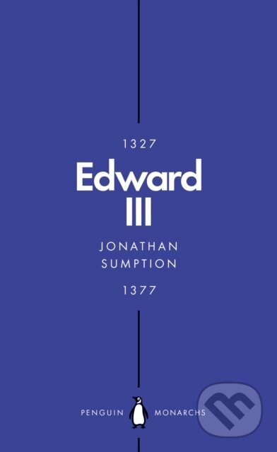 Kniha: Edward III (Penguin Monarchs) (Jonathan Sumption). Penguin Books, 2018 Kniha: Edward III (Penguin Monarchs) (Jonathan Sumption). Penguin Books, 2018
