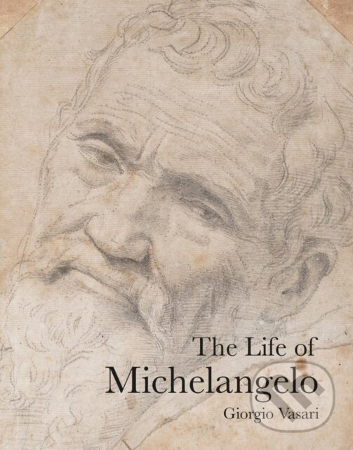 Kniha: The Life of Michelangelo (Giorgio Vasari a David Hemsoll). , 2018 Kniha: The Life of Michelangelo (Giorgio Vasari a David Hemsoll). , 2018