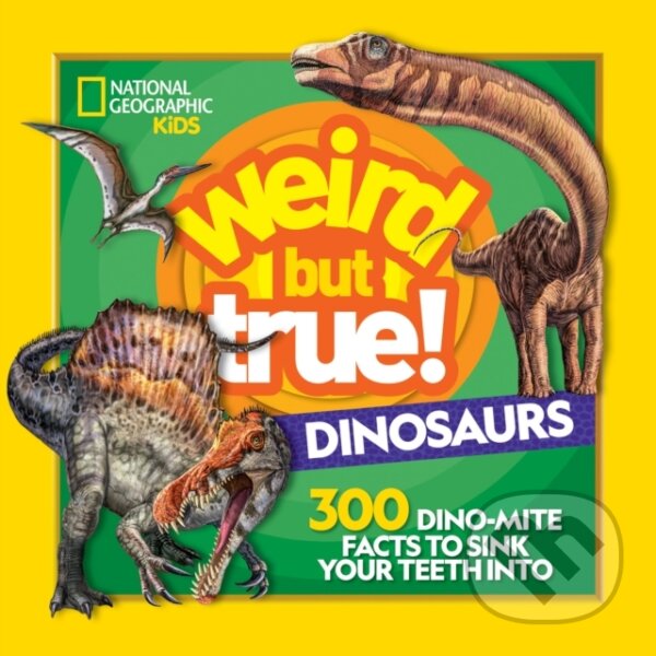 Kniha: Weird But True Dinosaurs (National Geographic Kids). National Geographic Kids, 2020 Kniha: Weird But True Dinosaurs (National Geographic Kids). National Geographic Kids, 2020