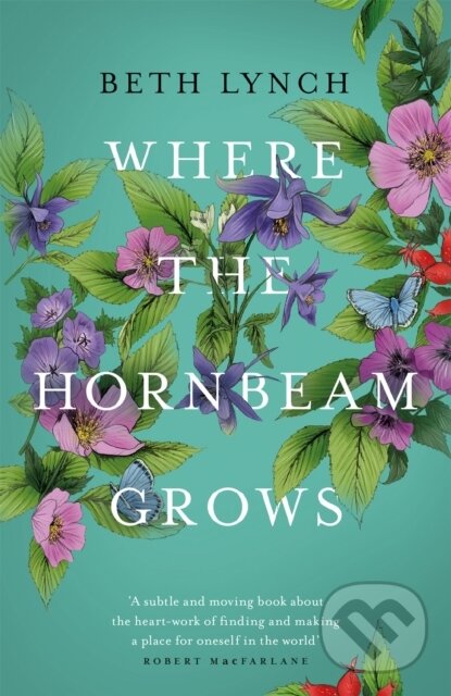 Kniha: Where the Hornbeam Grows (Beth Lynch). Weidenfeld and Nicolson, 2020 Kniha: Where the Hornbeam Grows (Beth Lynch). Weidenfeld and Nicolson, 2020