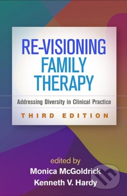 Kniha: Re-Visioning Family Therapy, Third Edition (Kenneth V. Hardy a Monica McGoldrick). Guilford Press, 2019 Kniha: Re-Visioning Family Therapy, Third Edition (Kenneth V. Hardy a Monica McGoldrick). Guilford Press, 2019