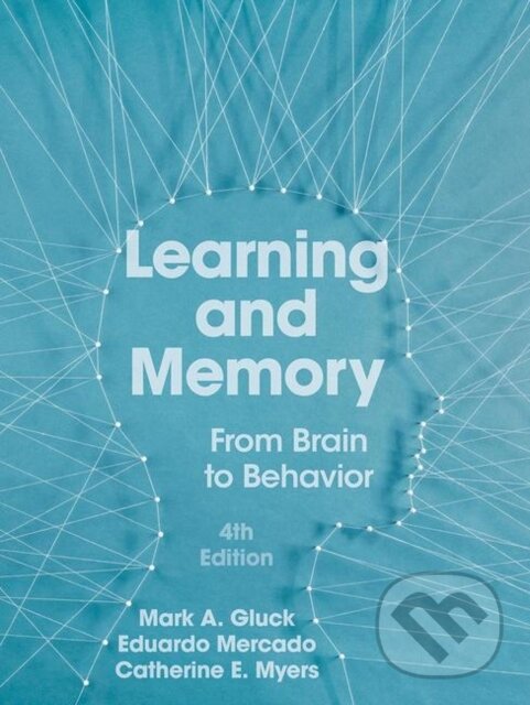 Kniha: Learning and Memory (Catherine E. Myers, Mark A. Gluck a Eduardo Mercado). Worth Publishers, 2019 Kniha: Learning and Memory (Catherine E. Myers, Mark A. Gluck a Eduardo Mercado). Worth Publishers, 2019