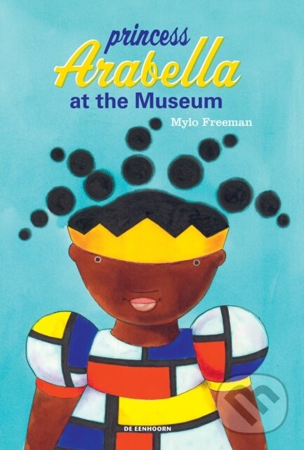 Kniha: Princess Arabella At the Museum (Mylo Freeman). Cassava Republic, 2020 Kniha: Princess Arabella At the Museum (Mylo Freeman). Cassava Republic, 2020