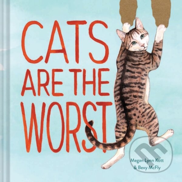 Kniha: Cats Are the Worst (Bexy McFly a Megan Lynn Kott). Chronicle Books, 2019 Kniha: Cats Are the Worst (Bexy McFly a Megan Lynn Kott). Chronicle Books, 2019