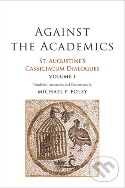 Kniha: Against the Academics (Saint Augustine). Yale University Press, 2019 Kniha: Against the Academics (Saint Augustine). Yale University Press, 2019