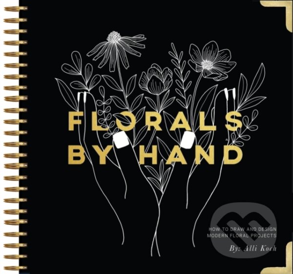 Kniha: Florals By Hand (Alli Koch). , 2019 Kniha: Florals By Hand (Alli Koch). , 2019